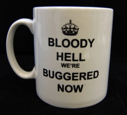 Bloody Hell We're Buggered Now Mug